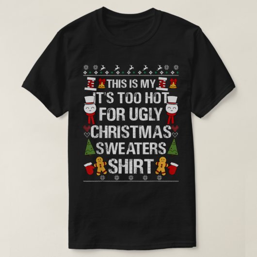 This is My Its To Hot For UGLY Christmas Sweaters Tシャツ (デザイン正面)