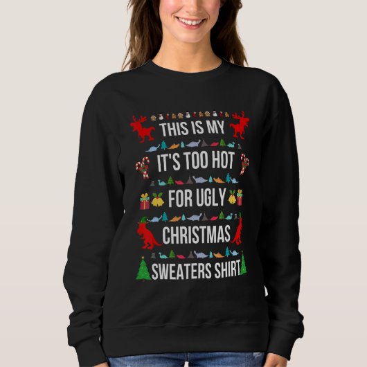 This Is My It's Too Hot For Ugly Christmas Sweater スウェットシャツ (正面)
