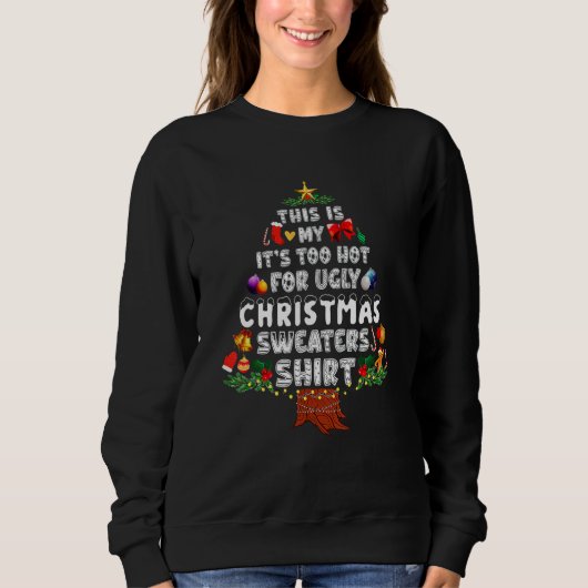 This Is My It's Too Hot For Ugly Christmas Sweater スウェットシャツ (正面)