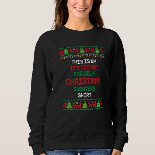 This Is My It's Too Hot For Ugly Christmas Sweater スウェットシャツ (正面)