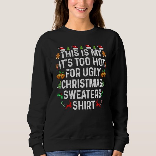This Is My It's Too Hot For Ugly Christmas Sweater スウェットシャツ (正面)