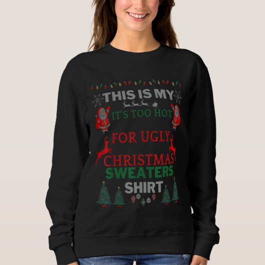 This Is My It's Too Hot For Ugly Christmas Sweater スウェットシャツ (正面)