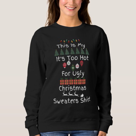 This Is My It's Too Hot For Ugly Christmas Sweater スウェットシャツ (正面)