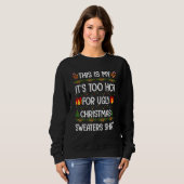 This Is My It's Too Hot For Ugly Christmas Sweater スウェットシャツ (正面フル)