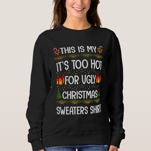 This Is My It's Too Hot For Ugly Christmas Sweater スウェットシャツ (正面)