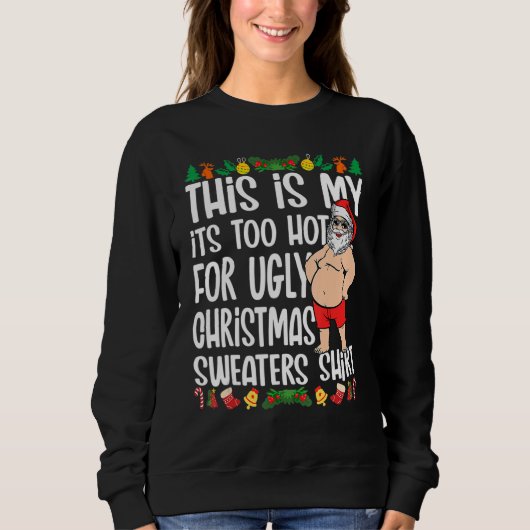 This Is My It's Too Hot For Ugly Christmas Sweater スウェットシャツ (正面)