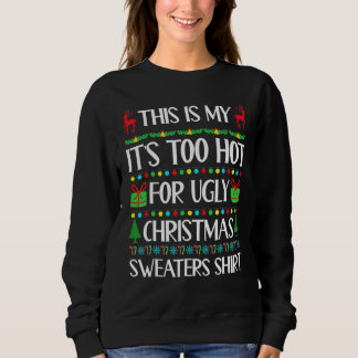 This Is My It's Too Hot For Ugly Christmas Sweater スウェットシャツ