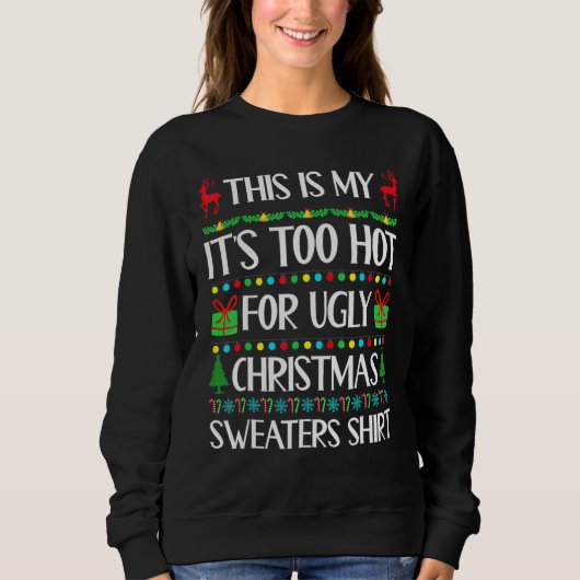 This Is My It's Too Hot For Ugly Christmas Sweater スウェットシャツ (正面)