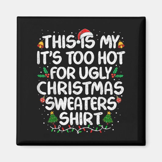 This Is My It's Too Hot For Ugly Christmas Sweater マグネット (正面)