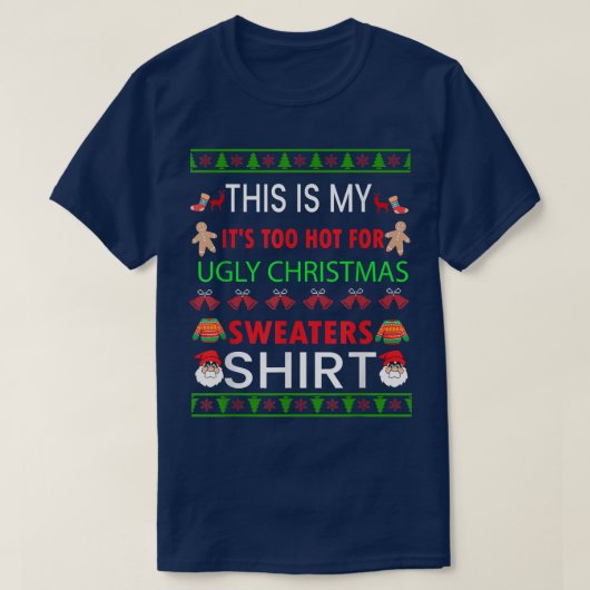 This Is My It's Too Hot For Ugly Christmas Sweater Tシャツ (デザイン正面)