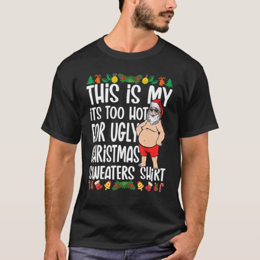 This Is My It's Too Hot For Ugly Christmas Sweater Tシャツ (正面)