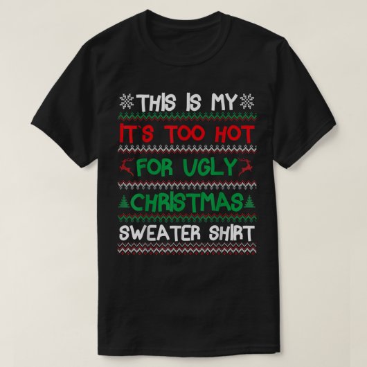 This Is My Its Too Hot For Ugly Christmas Sweater Tシャツ (デザイン正面)