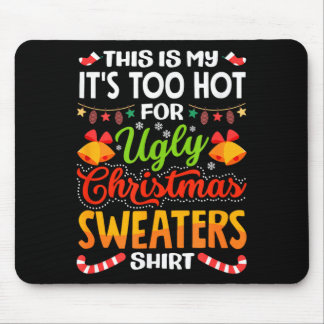 This is My Its Too Hot for Ugly Christmas Sweaters マウスパッド