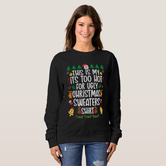 This is my it's too hot for ugly sweaters スウェットシャツ (正面フル)