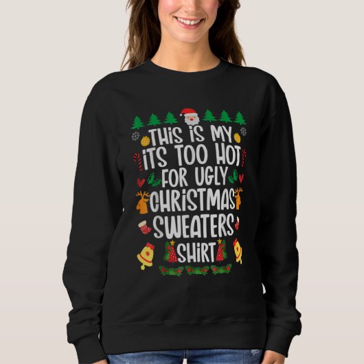This is my it's too hot for ugly sweaters スウェットシャツ (正面)