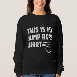 This Is My Jump Rope   Roping Jumping Skipping スウェットシャツ