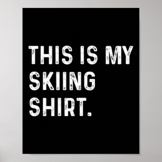 This Is My Skiing Shirt - Ski Skier Winter Sports  ポスター