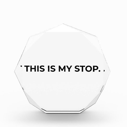 This Is My Stop Minimalist Acrylic Desk Block フォトブロック (正面)