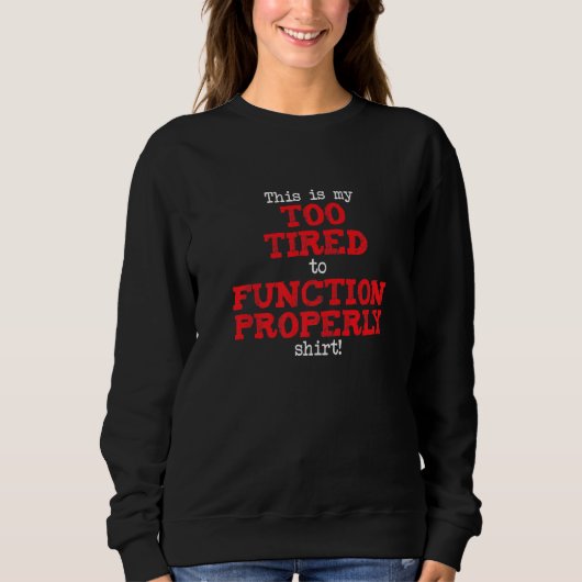 This is My Too Tired to Function Shirt, Funny Sayi スウェットシャツ (正面)