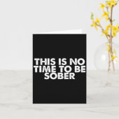 This Is No Time To Be Sober Humor Funny Quote  カード (黄色い花)