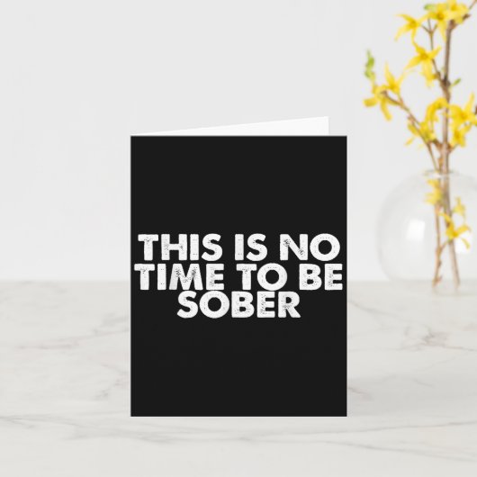 This Is No Time To Be Sober Humor Funny Quote カード (黄色い花)