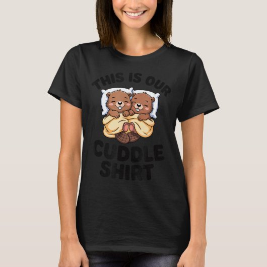 This Is Our Cuddle Shirt Cute Beavers Couple  Tシャツ (正面)
