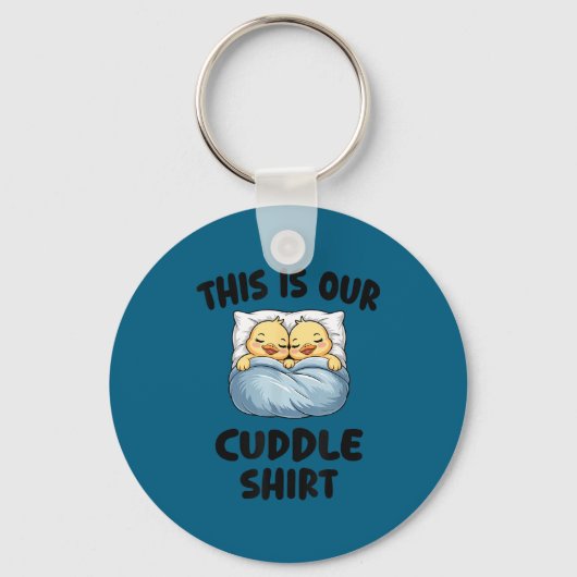 This Is Our Cuddle Shirt Cute Cozy Duck Couple  キーホルダー (正面)