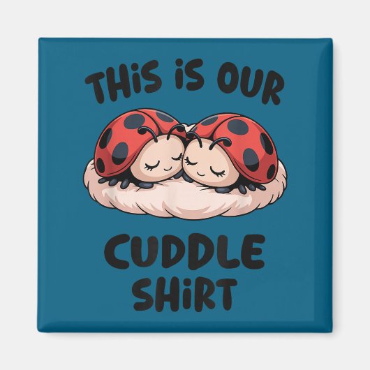 This Is Our Cuddle Shirt Cute Ladybug Couple  マグネット (正面)