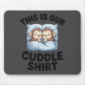 This Is Our Cuddle Shirt Cute Monkeys  マウスパッド (正面)