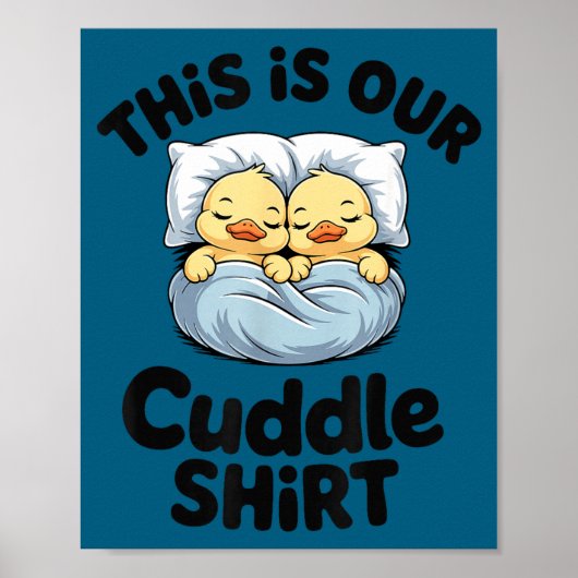This Is Our Cuddle Shirt Cute Romantic Duck Couple ポスター (正面)