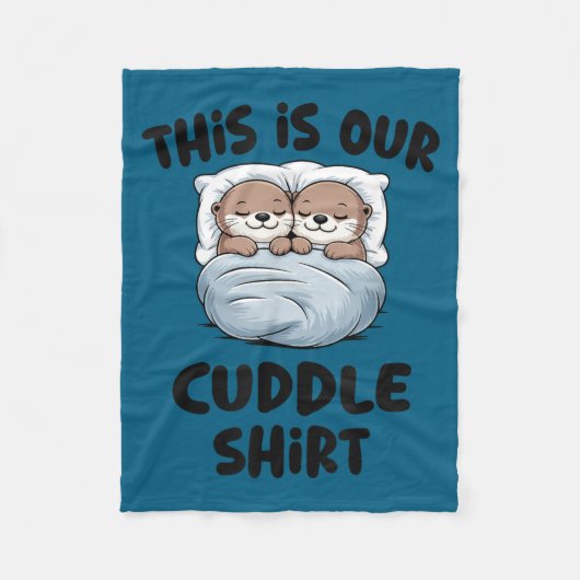 This Is Our Cuddle Shirt Otter Couple Cute  フリースブランケット (正面)
