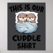 This Is Our Cuddle Shirt Otter Couple Cute  ポスター (正面)