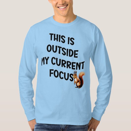 This Is Outside My Current Focus Squirrel Tシャツ (正面)