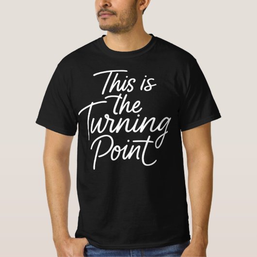This is The Turning Point Motivational Quote Gift  Tシャツ (正面)