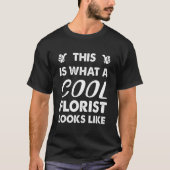 This Is What A Cool Florist Looks Like 1 Tシャツ (正面)