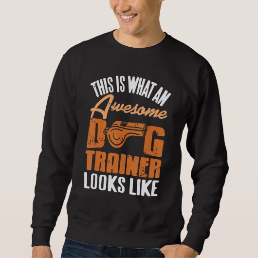This Is What An Awesome Dog Trainer Looks Like   P スウェットシャツ (正面)