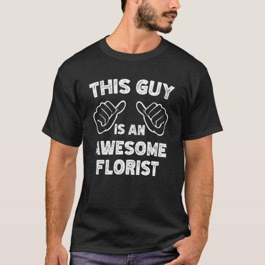 This is what an awesome Florist look like Tシャツ (正面)