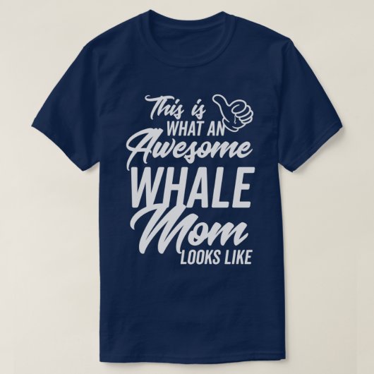This is what an Awesome Whale Mom looks like Tシャツ (デザイン正面)