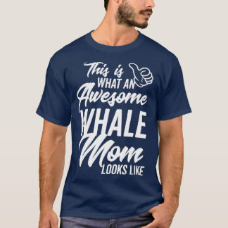 This is what an Awesome Whale Mom looks like Tシャツ