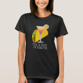 This is What I'm Here For Margarita and Taco Tシャツ (正面)