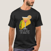 This is What I'm Here For Margarita and Taco Tシャツ (正面)
