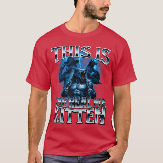 This ishe Real Kitten Alpha Wolf Meme Unhinged Cri Tシャツ