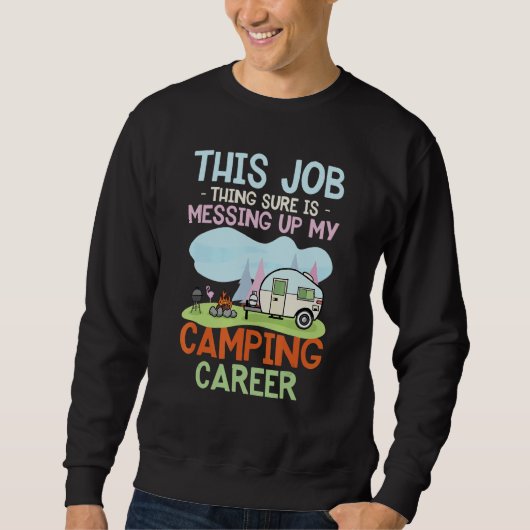 This Job Sure Is Messing Up My Camping Career スウェットシャツ (正面)