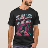 This Job Thing Sure Is Messing Up My Bowling Caree Tシャツ (正面)