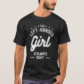 This Left-Handed Girl Is Always Right Funny Lefty_ Tシャツ (正面)
