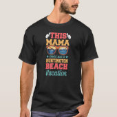 This Mama Could Use a Huntington Beach Vacation Mo Tシャツ (正面)