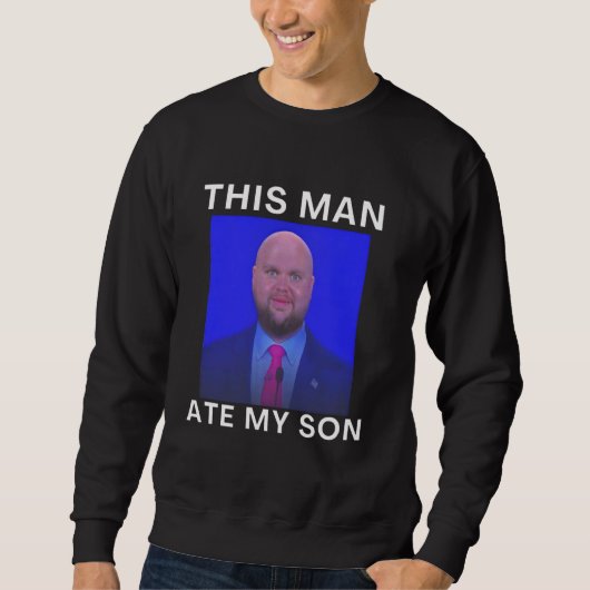 This Man Ate My Son Funny Meme Ironic Silly Unhing スウェットシャツ (正面)