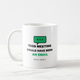 This Meeting Could Have Been An Email Funny Mug コーヒーマグカップ