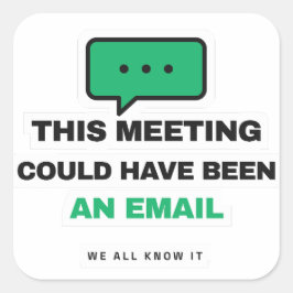 This Meeting Could Have Been An Email Funny Sticke スクエアシール