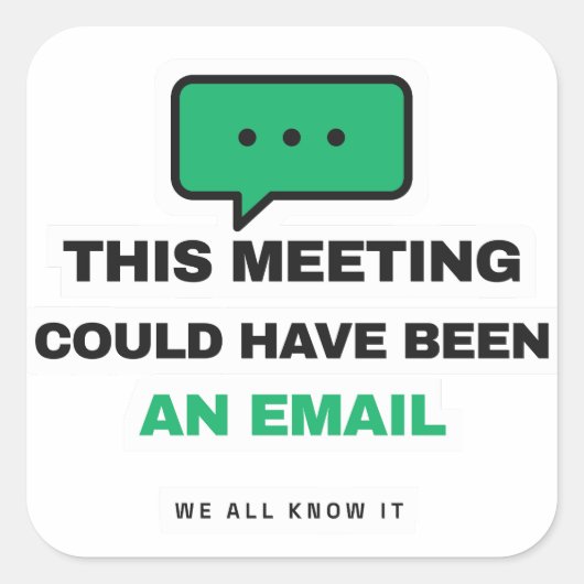 This Meeting Could Have Been An Email Funny Sticke スクエアシール (正面)